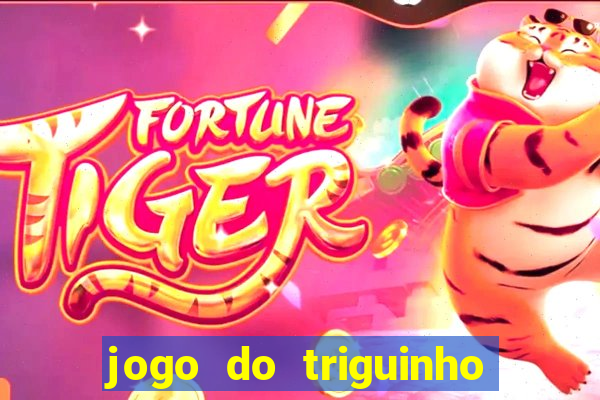 jogo do triguinho de ganhar dinheiro